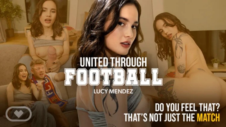 Virtual Real Porn - Lucy Mendez in United Through Football Porn Video